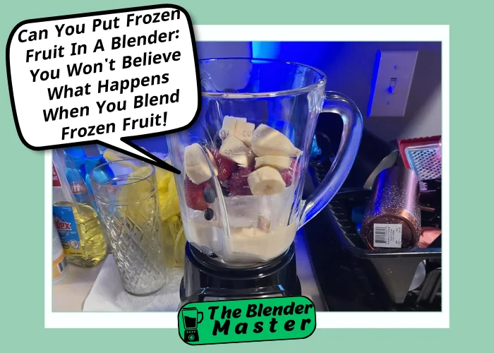 Can You Put Frozen Fruit In A Blender? You Won’t Believe What Happens When You Blend Frozen Fruit!