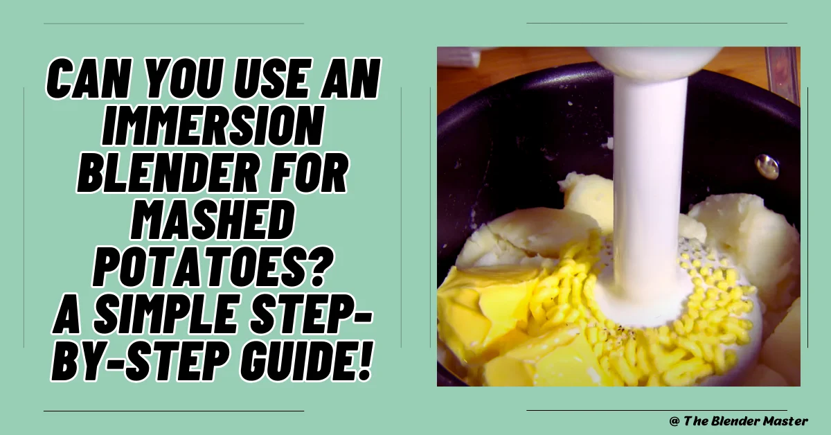 Can You Use An Immersion Blender For Mashed Potatoes?