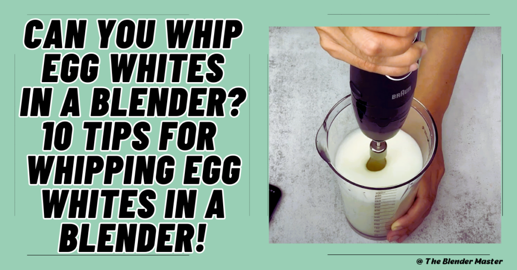 Can you whip egg whites in a blender