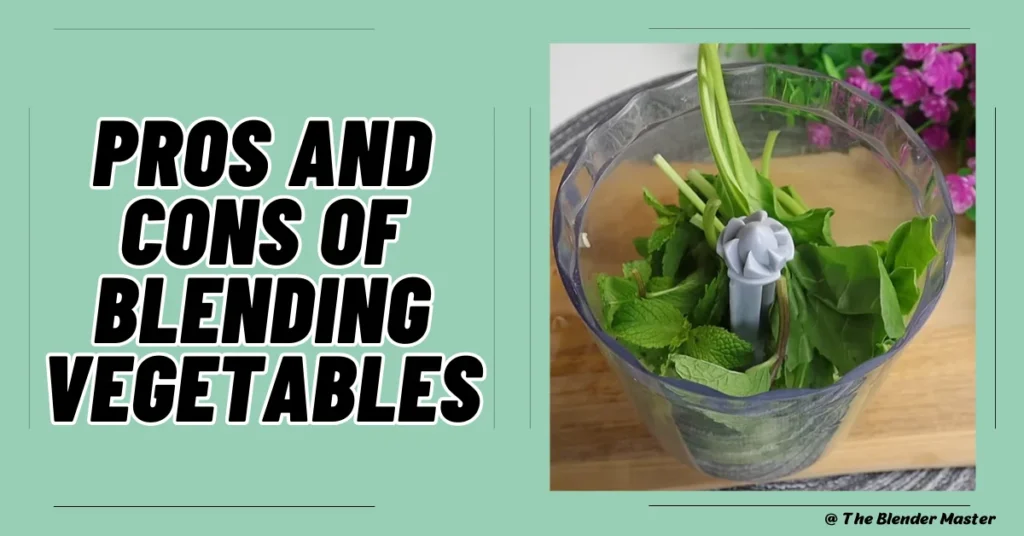Pros and cons of blending vegetables