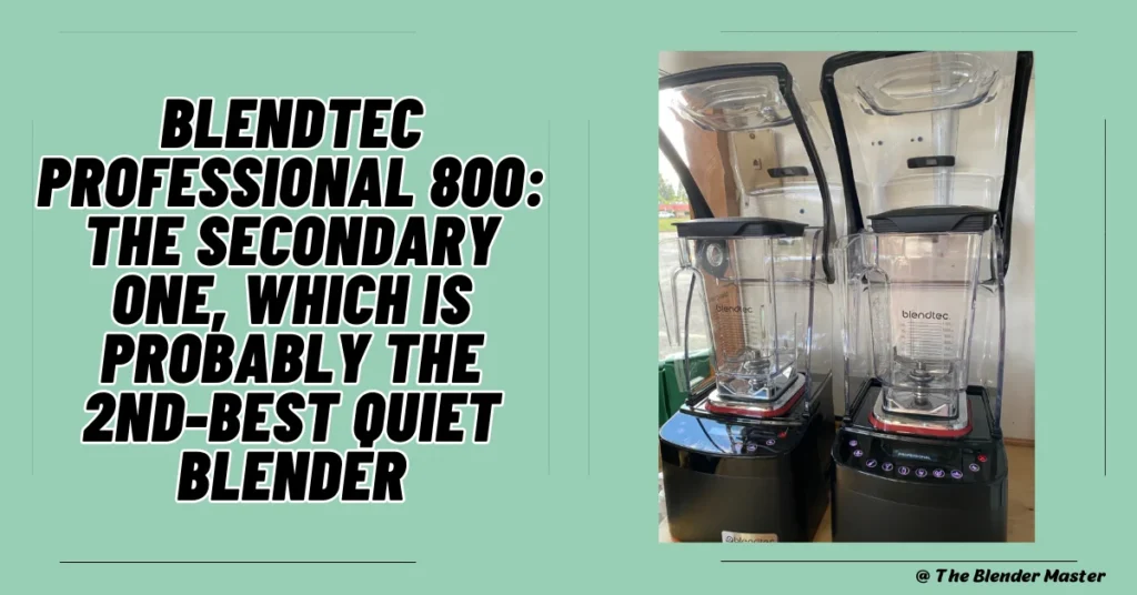 Blendtec Professional 800, secondary one, which is probably the 2nd-best quiet blender