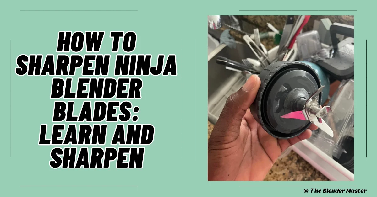 How To Sharpen Ninja Blender Blades? Sharpening Ninja Blender Blades! 