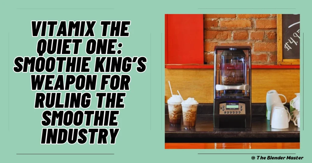 Vitamix the quiet one, Smoothie King’s weapon for ruling the smoothie industry