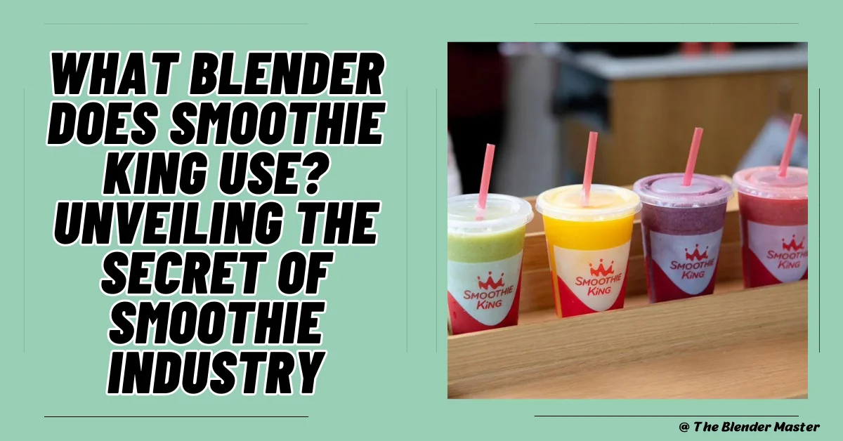 What Blender Does Smoothie King Use? Unveiling The Secret Of Smoothie Industry