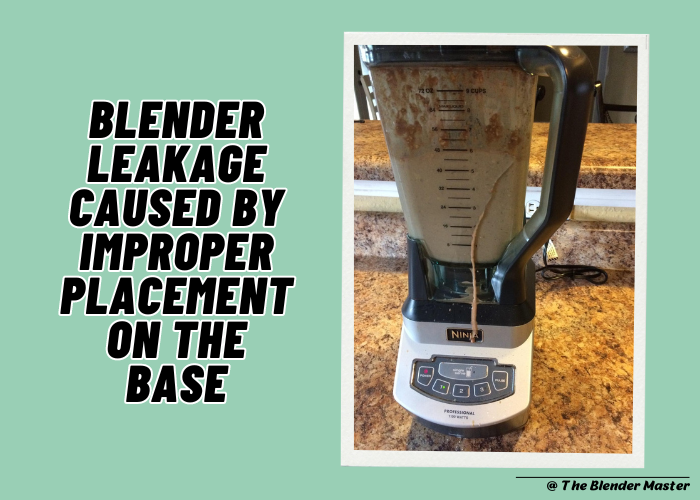 Blender leakage caused by improper placement on the base
