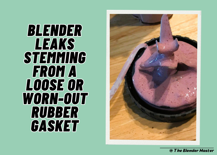 Blender leaks stemming from a loose or worn-out rubber gasket